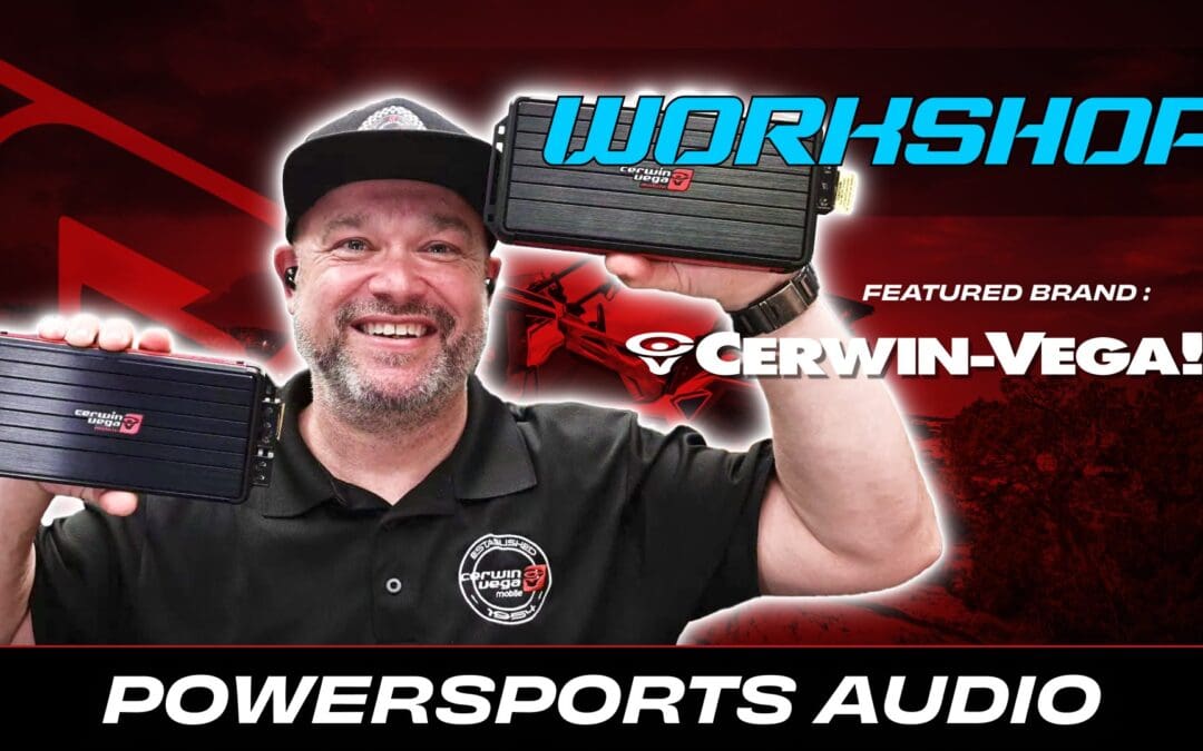 CERWIN VEGA | POWERSPORTS AUDIO | WORKSHOP