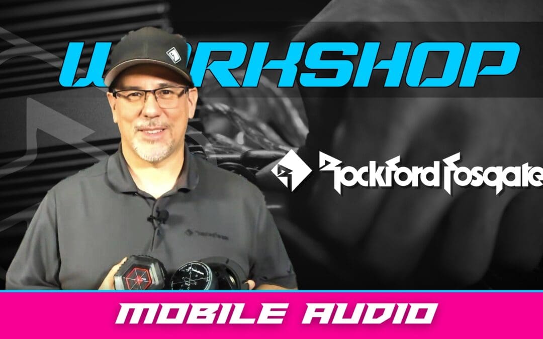 ROCKFORD FOSGATE | MOBILE AUDIO | WORKSHOP