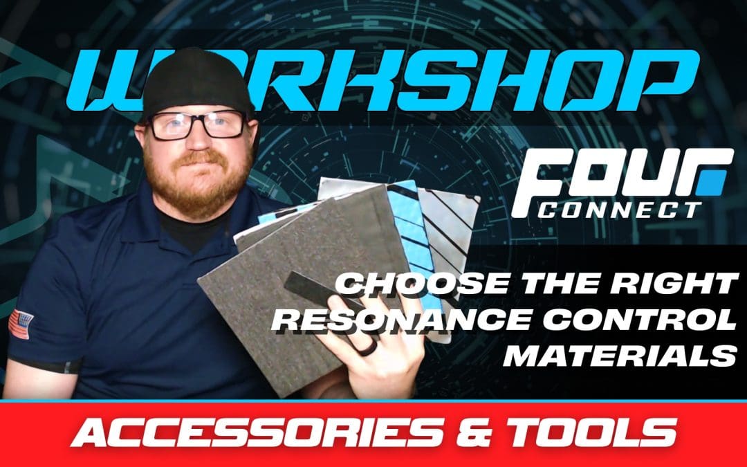 HOW TO CHOOSE THE RIGHT RESONANCE CONTROL MATERIALS TO OPTIMIZE THE SOUND IN YOUR VEHICLE WITH FOUR CONNECT