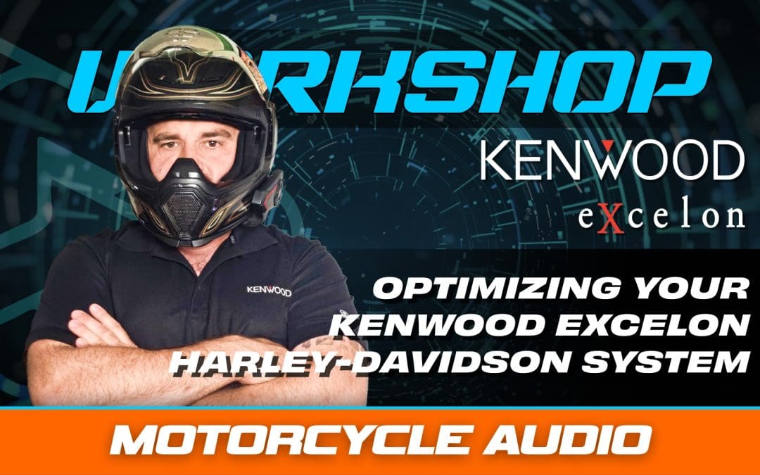 PRO TIPS ON OPTIMIZING YOUR KENWOOD EXCELON HARLEY-DAVIDSON AUDIO SYSTEM