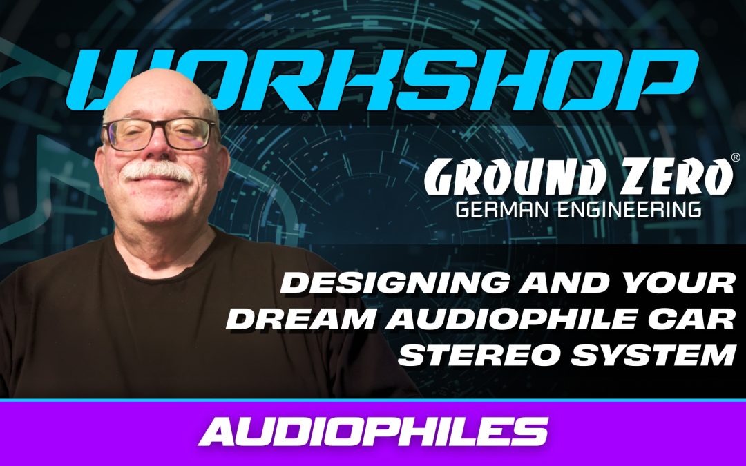 THINGS TO CONSIDER WHEN DESIGNING YOUR DREAM AUDIOPHILE CAR STEREO SYSTEM