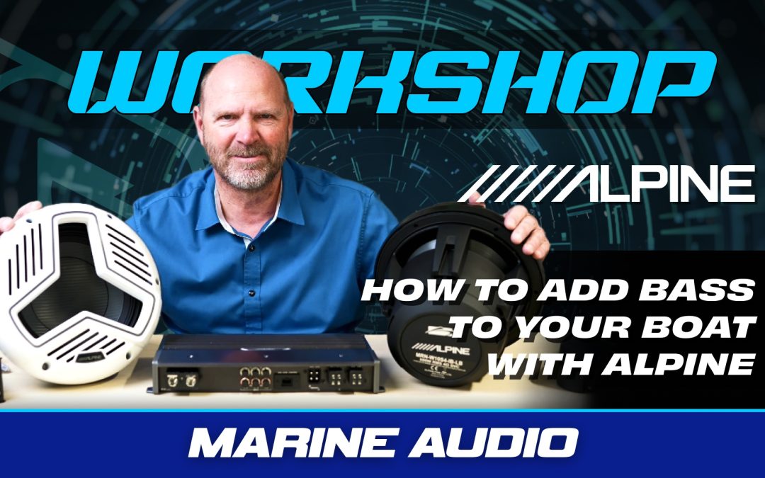 HOW TO ADD BASS TO YOUR BOAT WITH ALPINE
