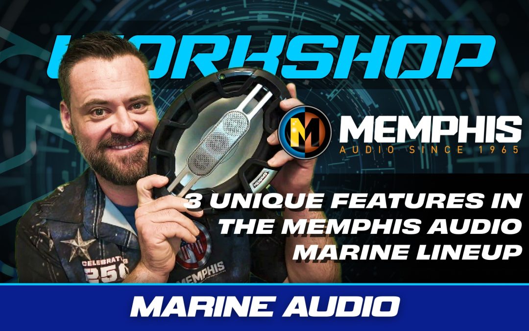 3 UNIQUE FEATURES AND PRODUCTS IN THE MEMPHIS AUDIO MARINE LINEUP